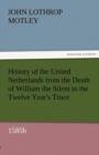 History of the United Netherlands from the Death of William the Silent to the Twelve Year's Truce, 1585b - Book