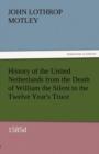 History of the United Netherlands from the Death of William the Silent to the Twelve Year's Truce, 1585d - Book
