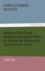 History of the United Netherlands from the Death of William the Silent to the Twelve Year's Truce, 1603-04 - Book