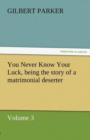 You Never Know Your Luck, Being the Story of a Matrimonial Deserter. Volume 3. - Book