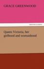 Queen Victoria, Her Girlhood and Womanhood - Book