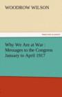 Why We Are at War : Messages to the Congress January to April 1917 - Book