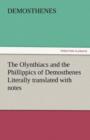 The Olynthiacs and the Phillippics of Demosthenes Literally Translated with Notes - Book