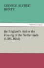 By England's Aid or the Freeing of the Netherlands (1585-1604) - Book