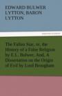 The Fallen Star, Or, the History of a False Religion by E.L. Bulwer, And, a Dissertation on the Origin of Evil by Lord Brougham - Book