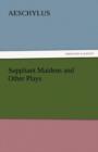 Suppliant Maidens and Other Plays - Book