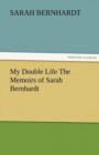 My Double Life the Memoirs of Sarah Bernhardt - Book