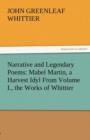 Narrative and Legendary Poems : Mabel Martin, a Harvest Idyl from Volume I., the Works of Whittier - Book