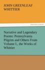 Narrative and Legendary Poems : Pennsylvania Pilgrim and Others from Volume I., the Works of Whittier - Book