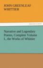 Narrative and Legendary Poems, Complete Volume I., the Works of Whittier - Book