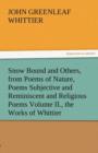 Snow Bound and Others, from Poems of Nature, Poems Subjective and Reminiscent and Religious Poems Volume II., the Works of Whittier - Book