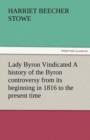 Lady Byron Vindicated a History of the Byron Controversy from Its Beginning in 1816 to the Present Time - Book