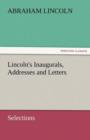 Lincoln's Inaugurals, Addresses and Letters (Selections) - Book