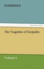 The Tragedies of Euripides, Volume I. - Book