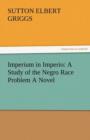 Imperium in Imperio : A Study of the Negro Race Problem a Novel - Book