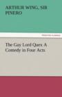 The Gay Lord Quex a Comedy in Four Acts - Book