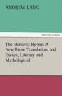The Homeric Hymns a New Prose Translation, and Essays, Literary and Mythological - Book