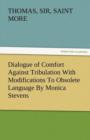 Dialogue of Comfort Against Tribulation with Modifications to Obsolete Language by Monica Stevens - Book