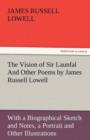 The Vision of Sir Launfal and Other Poems by James Russell Lowell, with a Biographical Sketch and Notes, a Portrait and Other Illustrations - Book