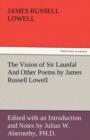 The Vision of Sir Launfal and Other Poems by James Russell Lowell, Edited with an Introduction and Notes by Julian W. Abernethy, PH.D. - Book