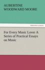 For Every Music Lover a Series of Practical Essays on Music - Book