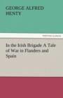 In the Irish Brigade a Tale of War in Flanders and Spain - Book