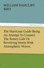 The Hurricane Guide Being an Attempt to Connect the Rotary Gale or Revolving Storm with Atmospheric Waves. - Book