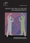Hiphop Und Rap ALS Projekt Im Musikunterricht : Projektorientiertes Lernen ALS Lebensnahe Alternative - Book