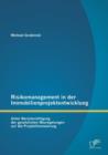 Risikomanagement in der Immobilienprojektentwicklung : Unter Berucksichtigung der gesetzlichen Neuregelungen auf die Projektfinanzierung - Book