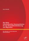 Die Rolle interkultureller Kommunikation fur die Gesundheitsfoerderung von Migranten : Das Beispiel russisch-deutsche Kommunikation - Book