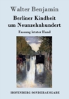 Berliner Kindheit um Neunzehnhundert : Fassung letzter Hand - Book