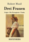 Drei Frauen : Grigia / Die Portugiesin / Tonka - Book