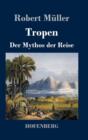 Tropen. Der Mythos der Reise : Urkunden eines deutschen Ingenieurs - Book