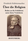 Uber die Religion : Reden an die Gebildeten unter ihren Verachtern - Book