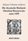 Die chymische Hochzeit : Christiani Rosencreutz anno 1459 - Book