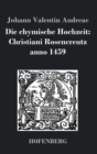 Die chymische Hochzeit : Christiani Rosencreutz anno 1459 - Book