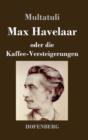 Max Havelaar : oder Die Kaffee-Versteigerungen der Niederlandischen Handels-Gesellschaft - Book
