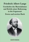 Geschichte des Materialismus und Kritik seiner Bedeutung in der Gegenwart : Die beiden Bucher der zweiten, erweiterten Auflage - Book