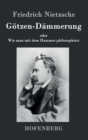 Gotzen-Dammerung : oder Wie man mit dem Hammer philosophiert - Book