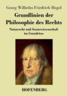 Grundlinien der Philosophie des Rechts : Naturrecht und Staatswissenschaft im Grundrisse Zum Gebrauch fur seine Vorlesungen - Book