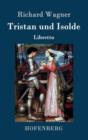 Tristan und Isolde : Oper in drei Aufzugen Textbuch - Libretto - Book