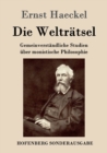 Die Weltratsel : Gemeinverstandliche Studien uber monistische Philosophie - Book