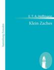 Klein Zaches : Aus mundlicher Tradition mitgeteilt vom Verfasser der Fantasiestucke in Callots Manier - Book