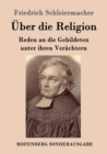 UEber die Religion : Reden an die Gebildeten unter ihren Verachtern - Book