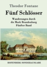 Funf Schlosser : Wanderungen durch die Mark Brandenburg Funfter Band - Book