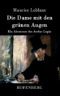 Die Dame mit den grunen Augen : Ein Abenteuer des Arsene Lupin - Book