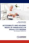 Accessibility and Housing Needs of Paraplegics in Enugu City-Nigeria - Book
