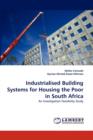 Industrialised Building Systems for Housing the Poor in South Africa - Book