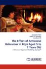 The Effect of Antisocial Behaviour in Boys Aged 5 to 7 Years Old - Book