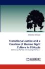 Transitional Justice and a Creation of Human Right Culture in Ethiopia - Book